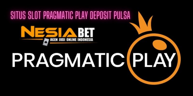 Situs Slot Pragmatic Play Deposit Pulsa